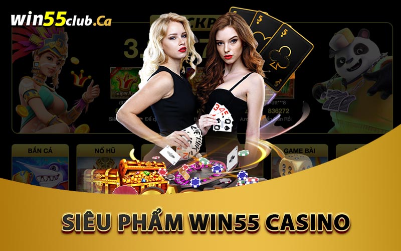 Siêu phẩm Win55 Casino